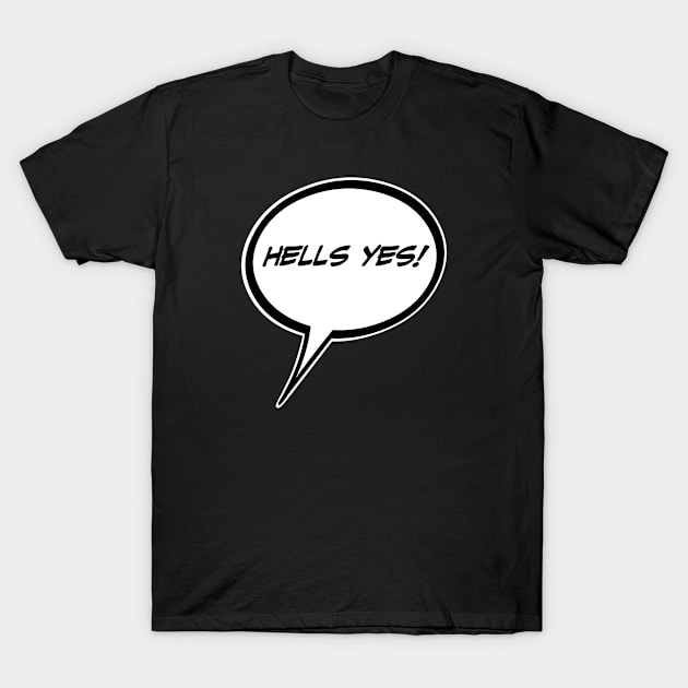 Word Balloon “Hells Yes!” Version A T-Shirt by PopsTata Studios 